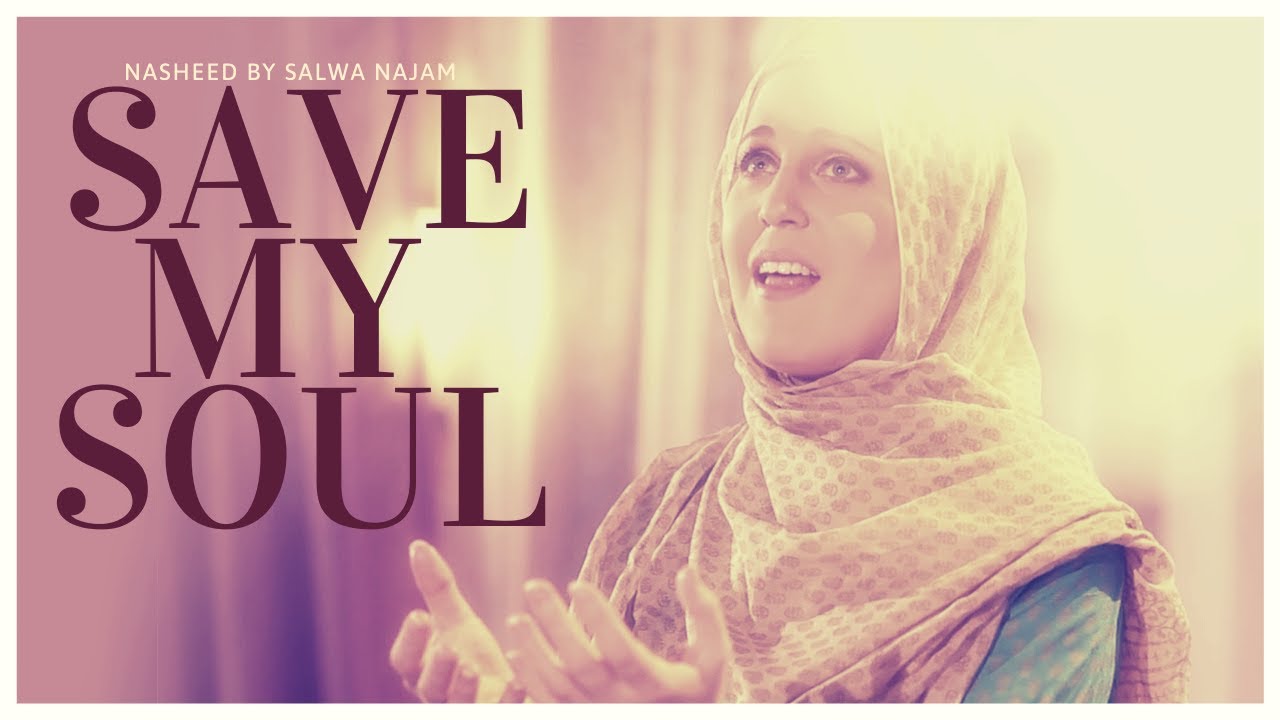 Save My Soul – Beautiful Nasheed by Salwa Najam