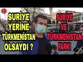 Suriye Yerine Türkmenistan Olsaydı ? Türkiye Ne Düşünüyor ? Suriyeli Sorunu Devam Ediyor Mu ?