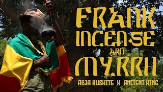 Frankincense & Myrrh: Ancient King ft. Abja Kushite