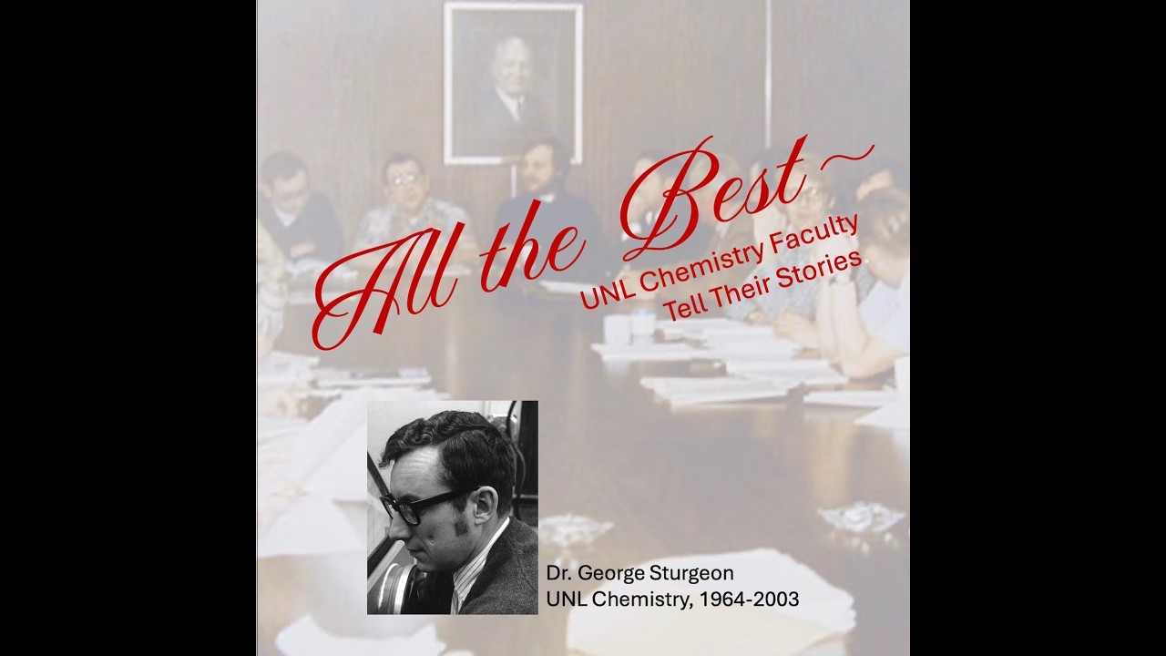 George Sturgeon interview for All the Best - UNL Chemistry Faculty Tell Their Stories