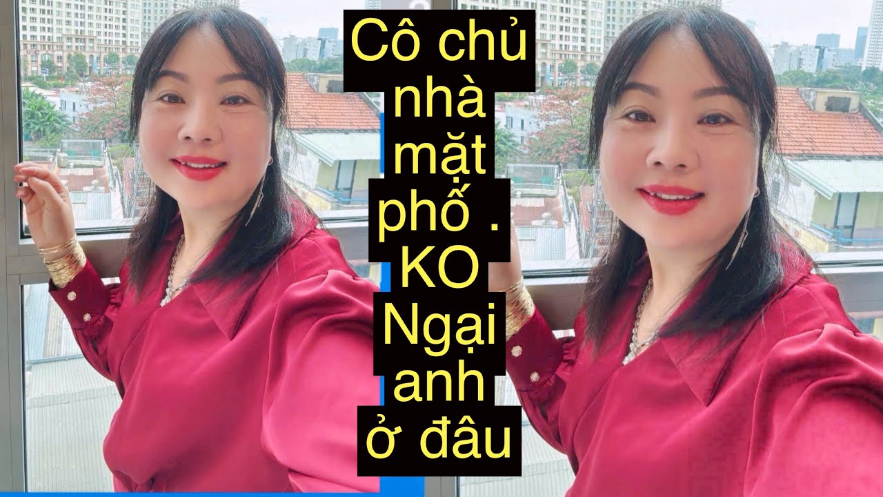 3997.Cô chủ nhà mặt phố không con không ngại anh ở đâu 