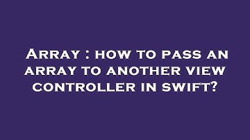 Array : how to pass an array to another view controller in swift?