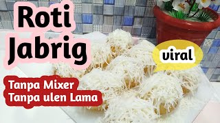 ROTI JABRIG VIRAL | CARA MEMBUAT ROTI JABRIG PALING MUDAH TANPA MIXER | Resep roti jabrik