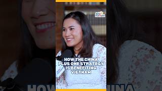 How The China Plus One Strategy Is Benefiting Vietnam