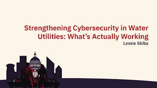 Strengthening Cybersecurity in Water Utilities: What’s Actually Working at #CriticalEffectDC