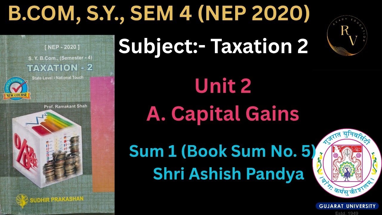 Bcom SY Sem 4 NEP 2020 Taxation 2 Unit 2 Capital Gains Sum 1 Shri Ashish Pandya /Gujarat University 
