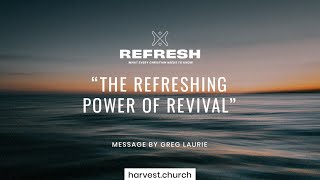 The Refreshing Power of Revival with Pastor Greg Laurie