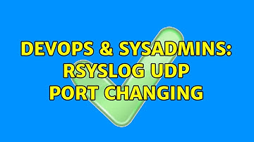 DevOps & SysAdmins: rsyslog UDP port changing