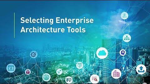 Selecting Enterprise Architecture Tools