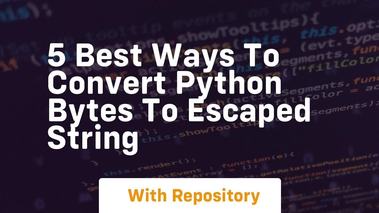 5 best ways to convert python bytes to escaped string - YouTube