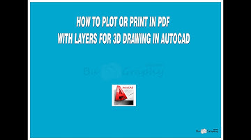 HOW TO PLOT OR PRINT IN PDF WITH LAYERS FOR 3D DRAWINGS IN AUTOCAD
