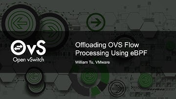 Offloading OVS Flow Processing Using eBPF by William Tu, VMware
