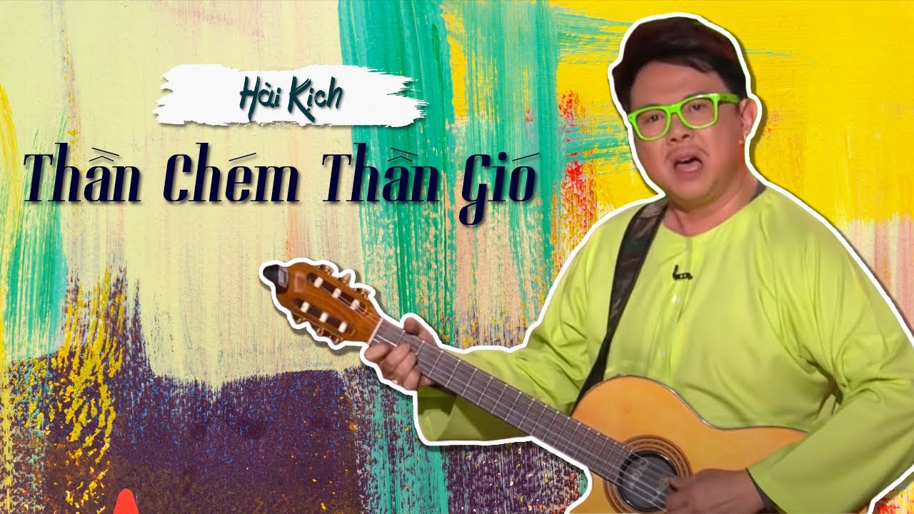 Hài kịch hay nhất "Thần Chém Thần Gió" Hài kịch Chí Tài, Trường Giang ...