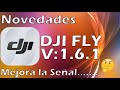 NUEVA DJI FLY 1.6.1- MEJORA LA SEÑAL DE TU DRONE - NOVEDADES Y LA PROBAMOS