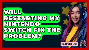 Will Restarting My Nintendo Switch Fix The Problem? - Video Gamers Vault