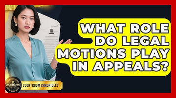 What Role Do Legal Motions Play in Appeals? | Courtroom Chronicles News