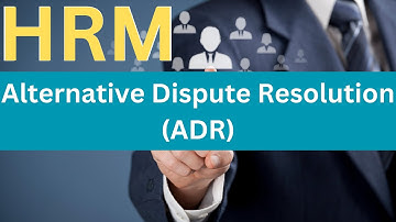 Alternative Dispute Resolution in Human Resources Management: Its Importance and Benefits of ADR