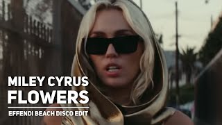 MILEY CYRUS: FLOWERS (Effendi beach disco edit)