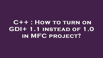 C++ : How to turn on GDI+ 1.1 instead of 1.0 in MFC project?