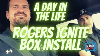 A Day in the Life. Rogers Ignite Box Install