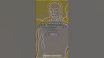 10 STRONGEST FICTIONAL CHARACTERS