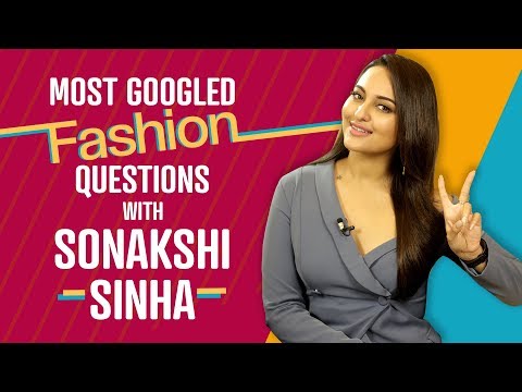 Sonakshi Sinha answers the most googled fashion questions | Fashion 