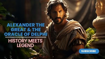Alexander the Great and the Oracle of Delphi: A Legendary Tale