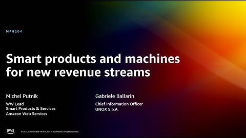 AWS re:Invent 2022 - Smart products and machines for new revenue streams (MFG204)
