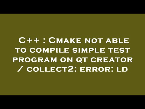 C++ : Cmake not able to compile simple test program on qt creator / collect2: error: ld