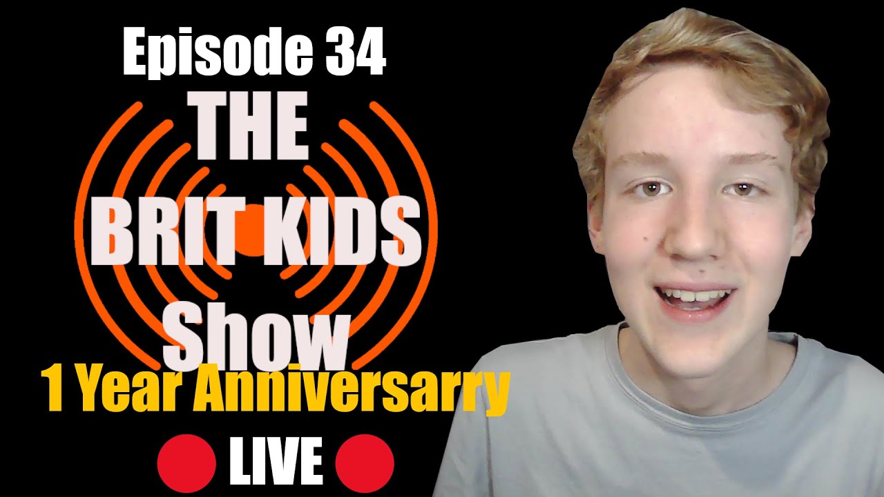 Episode 34 - 1 Year Anniversary Special - The Brit Kids Show