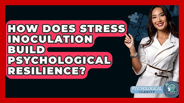 How Does Stress Inoculation Build Psychological Resilience? - Psychological Clarity