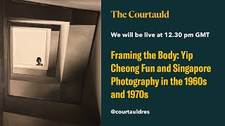 Framing the Body: Yip Cheong Fun and Singapore Photography in the 1960s and 1970s