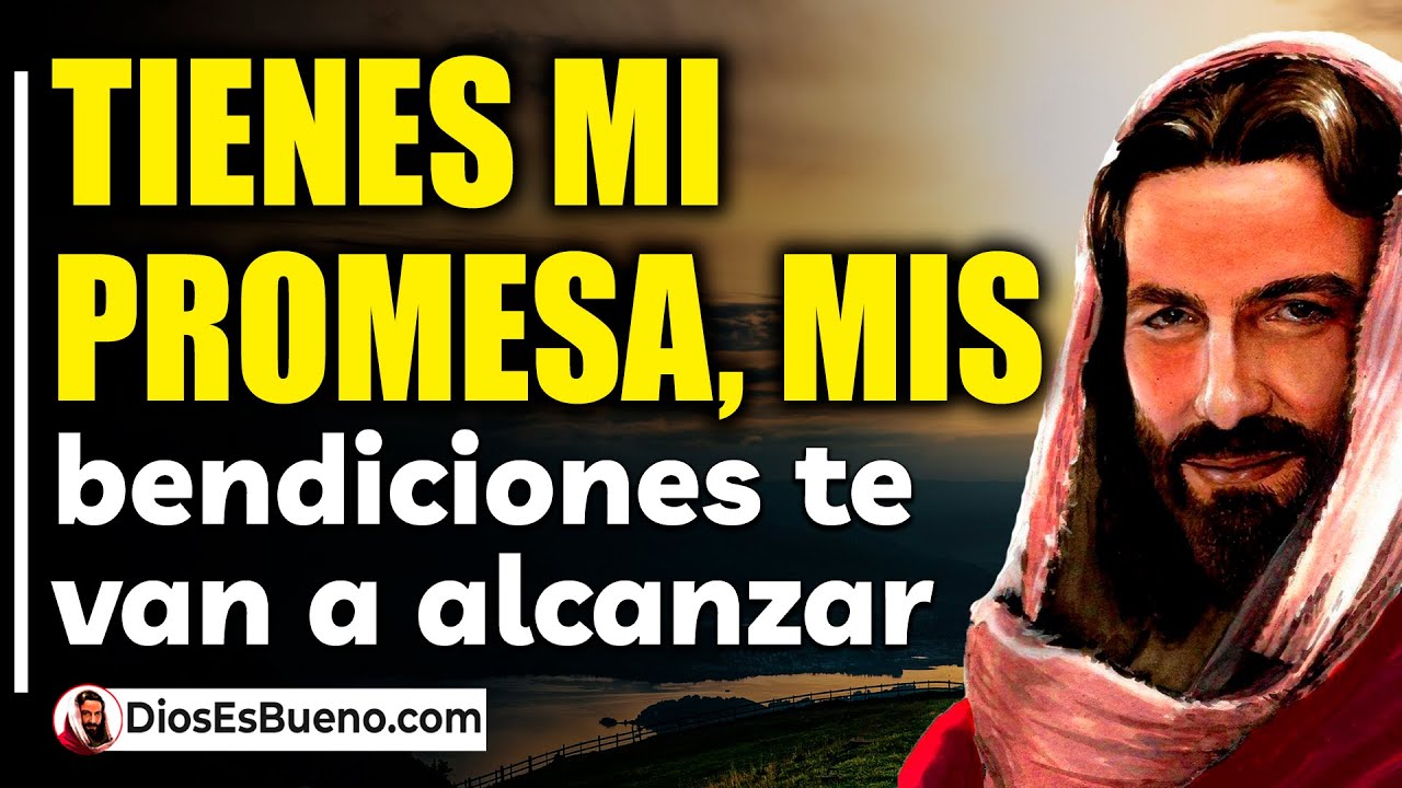 DIOS TE DICE HOY: Tienes mi Promesa, Mis Bendiciones te van a Alcanzar ...