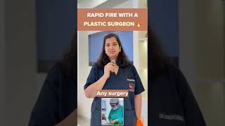 Rapid fire with a Plastic surgeon 🔥