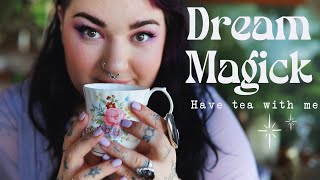 Starting DREAM MAGICK * witchy chats * Have tea with me!