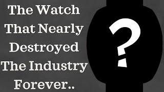 The Watch That Nearly Destroyed The Industry (Hint: It’s Not The Apple Watch) The Watch That Nearly Destroyed The Industry (Hint: It’s Not The Apple Watch)