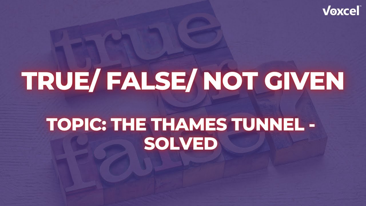 IELTS Reading True/ False/ Not Given #1 Topic: The Thames Tunnel - Solved