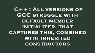 C++ : All versions of GCC struggle with default member initializer, that captures this, combined wit