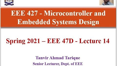 Spring 2021 - EEE 47 (Day) - Microcontroller and Embedded Systems Design - Lecture 14 (in Bangla)