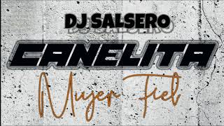 CANELITA - MUJER FIEL - REMIX DJ SaLsErO