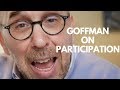 Erving Goffman's Analysis of Participation Frameworks