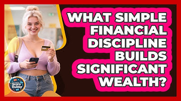 What Simple Financial Discipline Builds Significant Wealth? - Student Score Builder