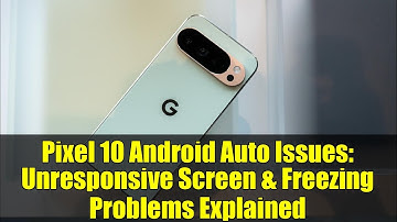 Pixel 10 Android Auto Issues: Unresponsive Screen & Freezing Problems Explained