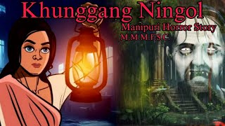 Khunggang Ningol || Manipuri horror story || Makhal Mathel Manipur Full Story Collection