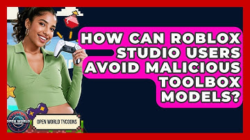 How Can Roblox Studio Users Avoid Malicious Toolbox Models? - Open World Tycoons