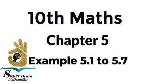 10th maths example 5.1 to 5.7 | class 10 maths example 5.1,5.2,5.3,5.4,5.5,5.6,5.7 | Super Brain