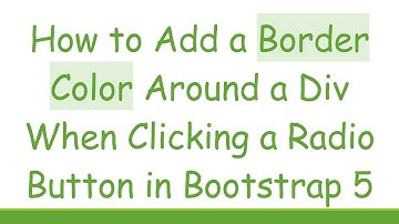 How to Add a Border Color Around a Div When Clicking a Radio Button in Bootstrap 5