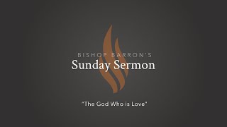 The God Who Is Love — Bishop Barron's Sunday Sermon