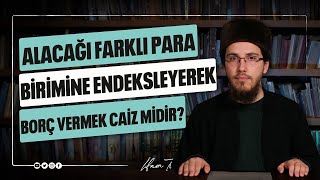 Alacağı Farklı Para Birimine Endeksleyerek Borç Vermek Caiz Midir? l Mesut Güneş