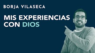 Mis experiencias con Dios | Borja Vilaseca